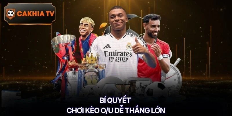 Bí quyết chơi kèo O/U dễ thắng lớn