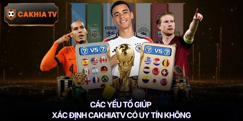 Các yếu tố giúp xác định Cakhiatv có uy tín không