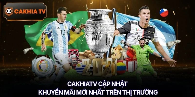 Cakhiatv cập nhật khuyến mãi mới nhất trên thị trường