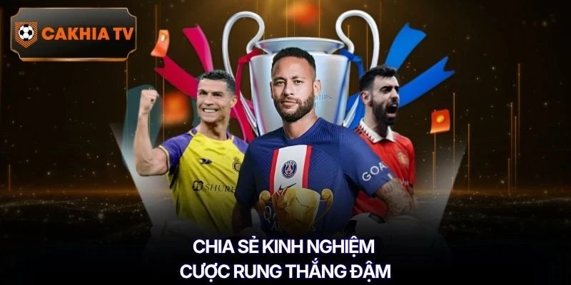 Chia sẻ kinh nghiệm cược rung thắng đậm