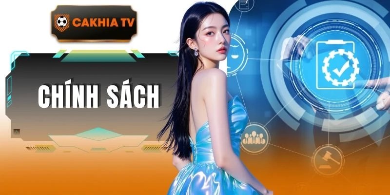 Chính Sách Bảo Mật Và Quy Định Sử Dụng Tại Cakhiatv
