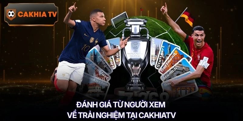 Đánh giá từ người xem về trải nghiệm tại Cakhiatv