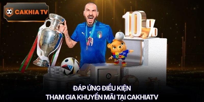 Đáp ứng điều kiện tham gia khuyến mãi tại Cakhiatv