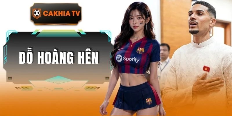 Đỗ Hoàng Hên Là Ai? Gia Đình và Sự Nghiệp Của Cầu Thủ