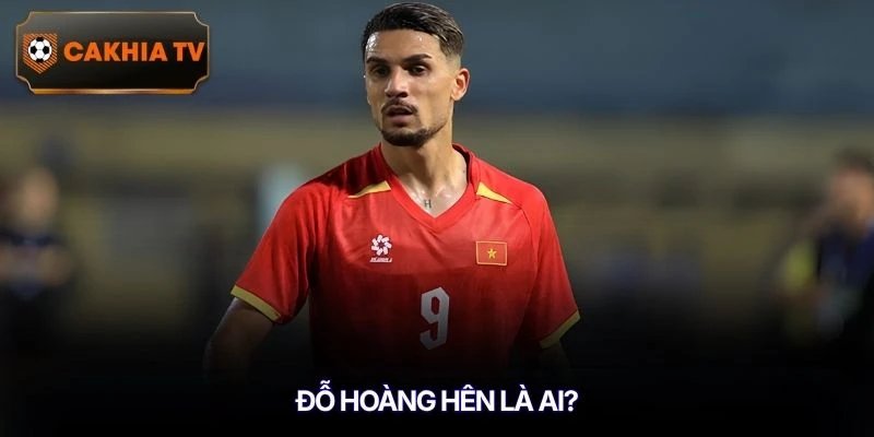 Đỗ Hoàng Hên là ai?