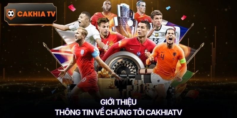 Giới thiệu thông tin về chúng tôi Cakhiatv