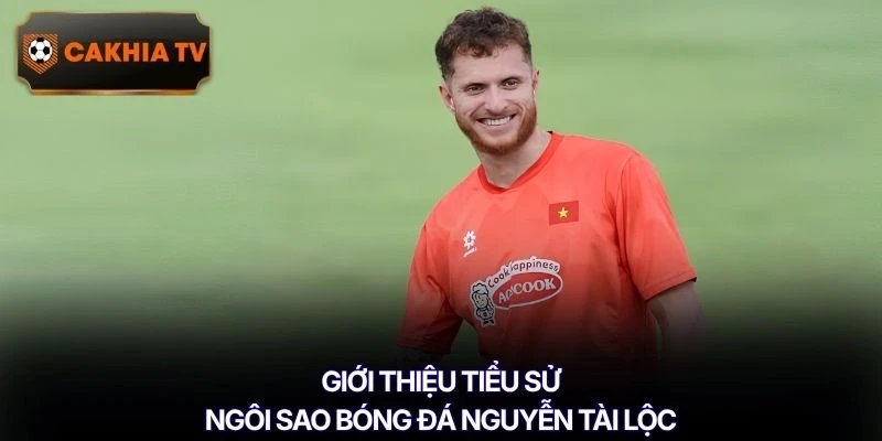 Giới thiệu tiểu sử ngôi sao bóng đá Nguyễn Tài Lộc