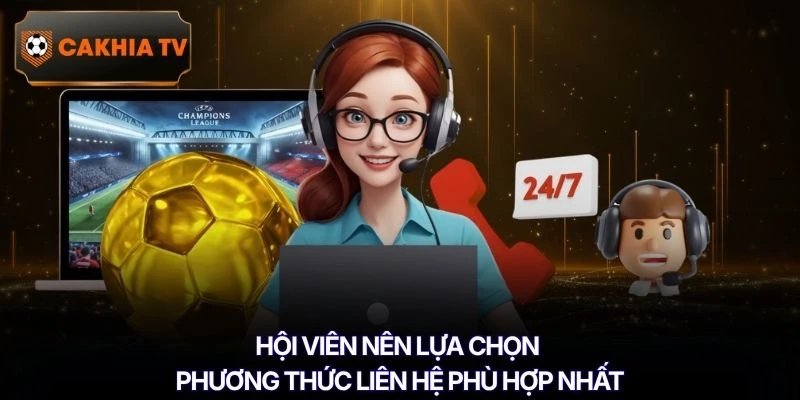 Hội viên nên lựa chọn phương thức liên hệ phù hợp nhất
