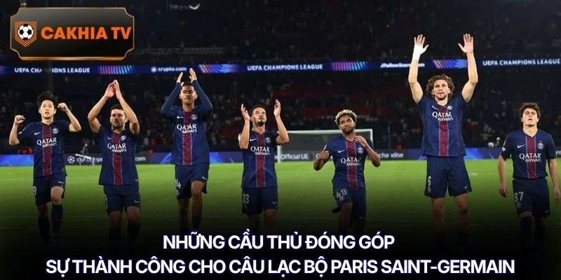 Những cầu thủ đóng góp sự thành công cho câu lạc bộ Paris Saint-Germain