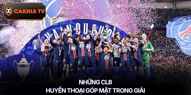 Những CLB huyền thoại góp mặt trong giải