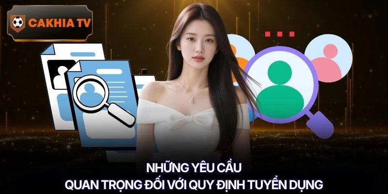 Những yêu cầu quan trọng đối với quy định tuyển dụng