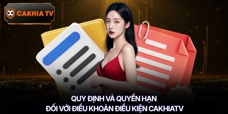 Quy định và quyền hạn đối với điều khoản điều kiện Cakhiatv