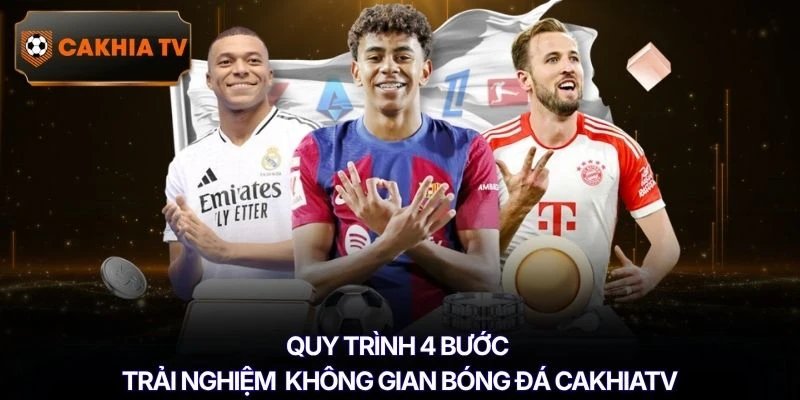 Quy trình 4 bước trải nghiệm không gian bóng đá Cakhiatv