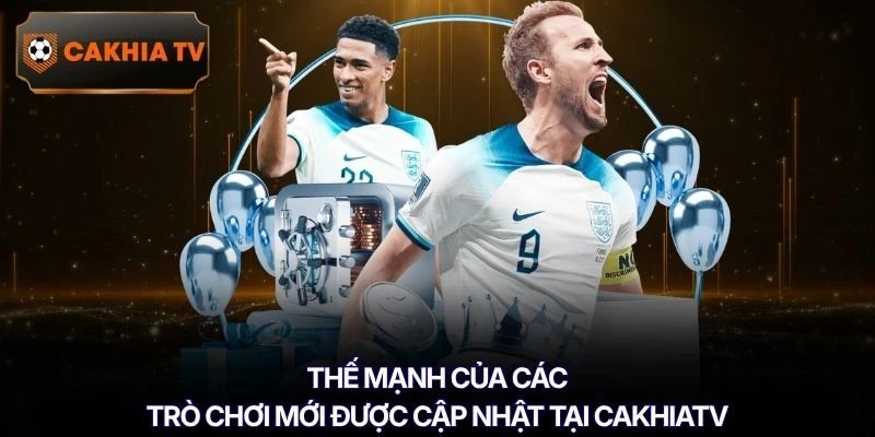 Thế mạnh của các trò chơi mới được cập nhật tại Cakhiatv