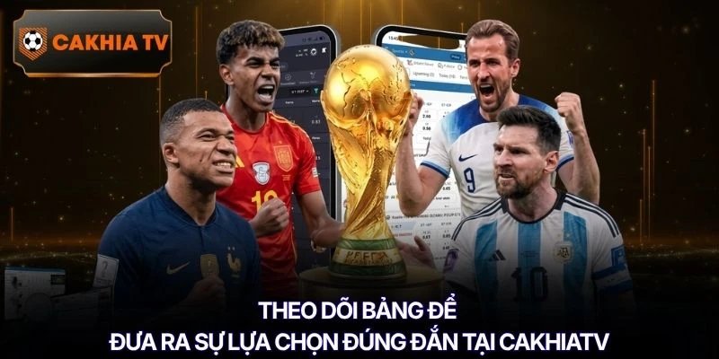 Theo dõi bảng để đưa ra sự lựa chọn đúng đắn tại Cakhiatv