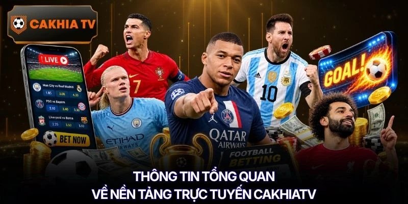 Thông tin tổng quan về nền tảng trực tuyến Cakhiatv