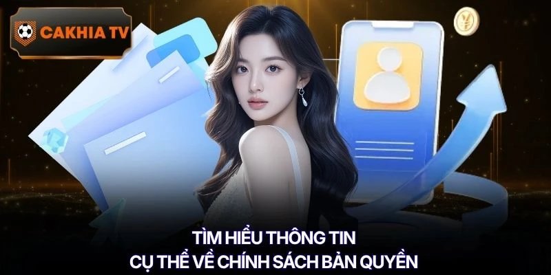 Tìm hiểu thông tin cụ thể về chính sách bản quyền
