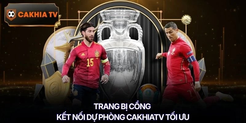 Trang bị cổng kết nối dự phòng Cakhiatv tối ưu